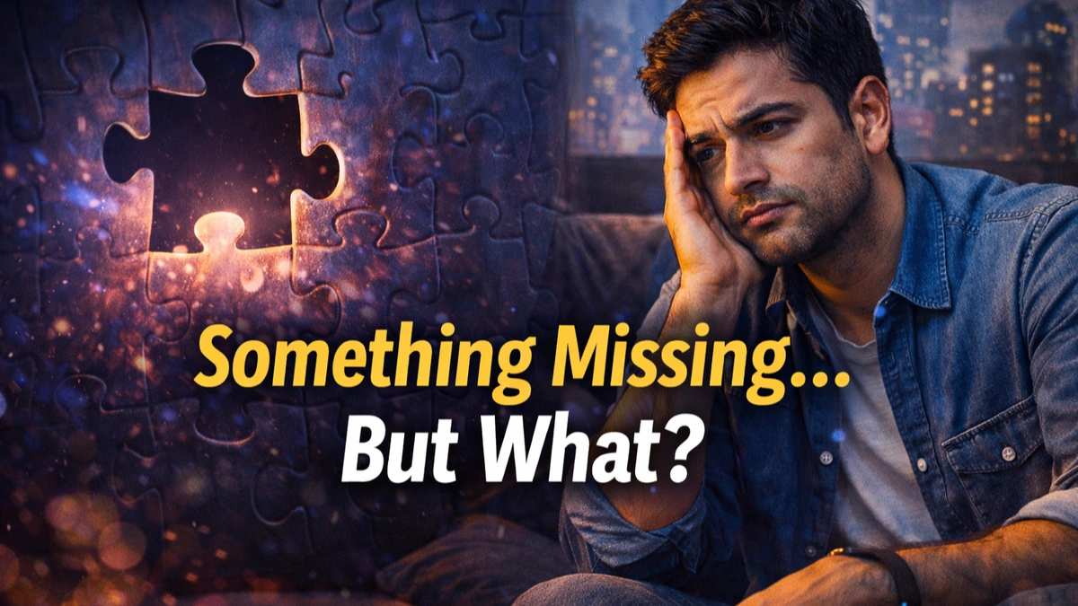 Why You Feel Like Something Is Missing Without Knowing What